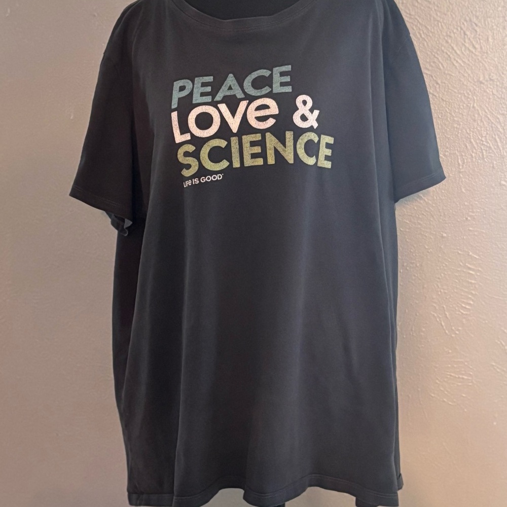 Peace Love & Science LIFE IS GOOD shirt xxl